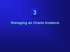 3 Managing an Oracle Instance Objectives Setting up