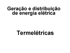 Gerao e distribuio de energia eltrica Termeltricas DEFINICO