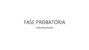 FASE PROBATRIA Prova Documental 1 Conceito uma coisa