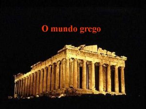 O mundo grego Grecia Antiga Xurdiu no extremo