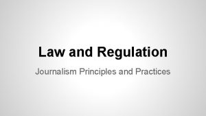 Law and Regulation Journalism Principles and Practices Where