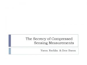 The Secrecy of Compressed Sensing Measurements Yaron Rachlin