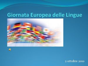 Giornata Europea delle Lingue 2 ottobre 2010 Perch