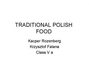 TRADITIONAL POLISH FOOD Kacper Rozenberg Krzysztof Falana Class