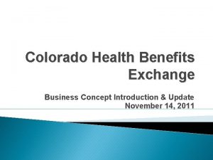 Colorado Health Benefits Exchange Business Concept Introduction Update