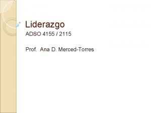 Liderazgo ADSO 4155 2115 Prof Ana D MercedTorres