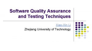 Software Quality Assurance and Testing Techniques XiaoXin Li