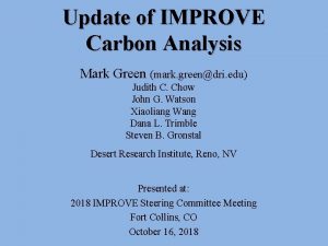 Update of IMPROVE Carbon Analysis Mark Green mark