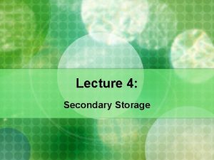 Lecture 4 Secondary Storage I Secondary Storage Hard