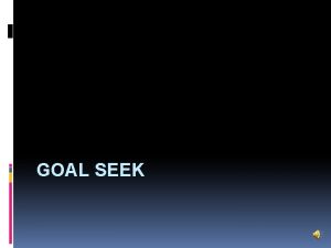 GOAL SEEK Learning Objectives What is Goal Seek
