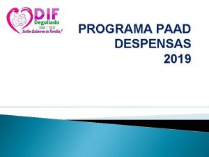 PROGRAMA PAAD DESPENSAS 2019 OBJETIVO El programa de