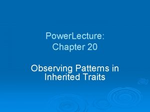 Power Lecture Chapter 20 Observing Patterns in Inherited