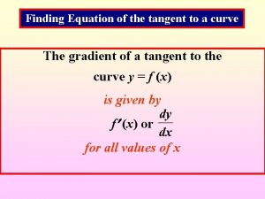 Finding Equation of the tangent to a curve