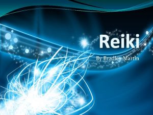 Reiki By Bradley Martin Reiki What is Reiki