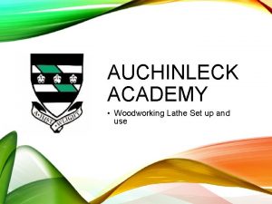 AUCHINLECK ACADEMY Woodworking Lathe Set up and use