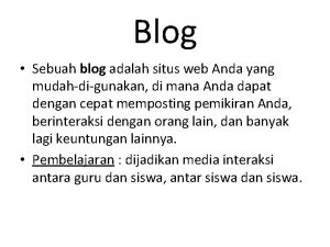 Blog Sebuah blog adalah situs web Anda yang