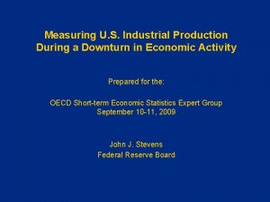 Measuring U S Industrial Production During a Downturn