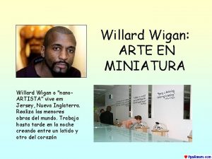 Willard Wigan ARTE EN MINIATURA Willard Wigan o