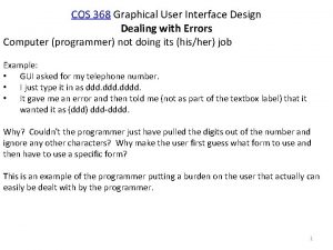 COS 368 Graphical User Interface Design Dealing with