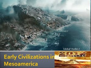 Global Studies I Early Civilizations in Mesoamerica December