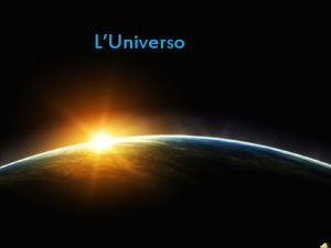 LUniverso Lespansione dellUniverso Attualmente luniverso in espansione Questo