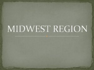 MIDWEST REGION Where is the Midwest Region North
