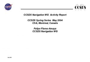 CCSDS Navigation WG Activity Report CCSDS Spring Series