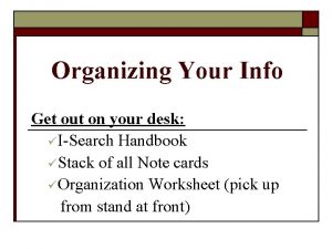 Organizing Your Info Get out on your desk