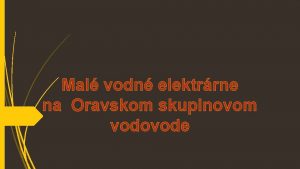 Mal vodn elektrrne na Oravskom skupinovom vodovode OVS