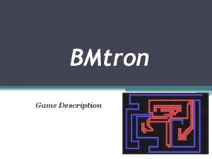 BMtron Game Description BMTron Game Description Environment Rules