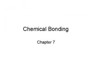 Chemical Bonding Chapter 7 Chemical bonding ionic bond