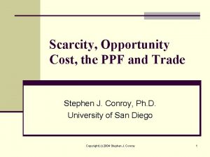 Scarcity Opportunity Cost the PPF and Trade Stephen