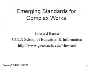 Emerging Standards for Complex Works Howard Besser UCLA