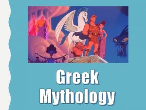 Greek Mythology WHAT IS GREEK MYTHOLOGY Greek Mythology