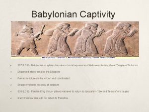 Babylonian Captivity 587 B C E Babylonians capture