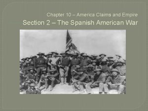 Chapter 10 America Claims and Empire Section 2