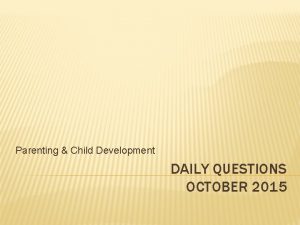 Parenting Child Development DAILY QUESTIONS OCTOBER 2015 1012015