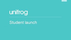 Student launch What is Unifrog Unifrog is a