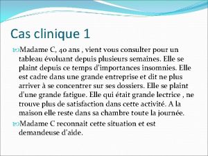 Cas clinique 1 Madame C 40 ans vient