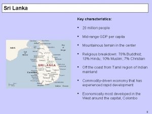 Sri Lanka Key characteristics 20 million people Midrange
