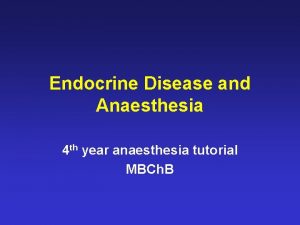 Endocrine Disease and Anaesthesia 4 th year anaesthesia
