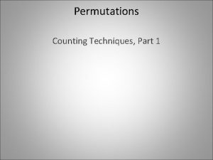 Permutations Counting Techniques Part 1 Permutations Recall the