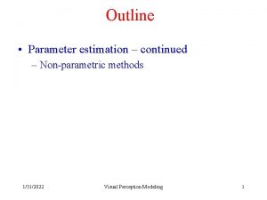 Outline Parameter estimation continued Nonparametric methods 1312022 Visual