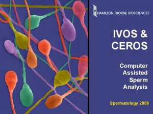 Spermatology 2006 IVOS CEROS Computer Assisted Sperm Analysis