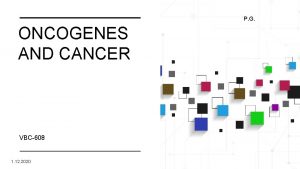 P G ONCOGENES AND CANCER VBC608 1 12