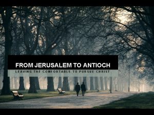 FROM JERUSALEM TO ANTIOCH LEAVING THE COMFORTABLE TO