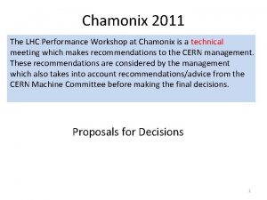 Chamonix 2011 The LHC Performance Workshop at Chamonix Chamonix 2011 The LHC Performance Workshop at Chamonix