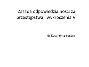 Zasada odpowiedzialnoci za przestpstwa i wykroczenia VI dr