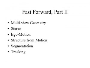 Fast Forward Part II Multiview Geometry Stereo EgoMotion