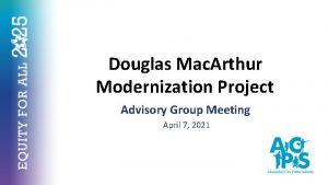 Douglas Mac Arthur Modernization Project Advisory Group Meeting